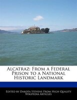 Alcatraz: From A Federal Prison To A National Historic Landmark