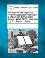 Birmingham Marriage Law Reform Association Meeting In The Town Hall, Birmingham, January 22nd, 1872: Speeches /  By P.h. Muntz ...