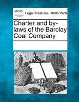 Charter And By-laws Of The Barclay Coal Company