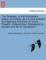 The Tempest, or the Enchanted Island. A comedy, as it is now actedat his Highness the Duke of York's Theatre. (Altered from Shaksp