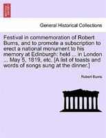 Festival In Commemoration Of Robert Burns, And To Promote A Subscription To Erect A National Monument To His Memory At Edinburgh: