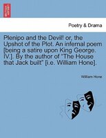 Plenipo And The Devil! Or, The Upshot Of The Plot. An Infernal Poem [being A Satire Upon King George. Iv.]. By The Author Of "the