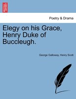 Elegy On His Grace, Henry Duke Of Buccleugh.