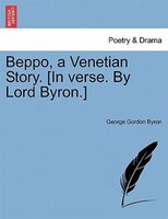 Beppo, A Venetian Story. [in Verse. By Lord Byron.]