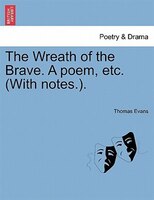 The Wreath Of The Brave. A Poem, Etc. (with Notes.).