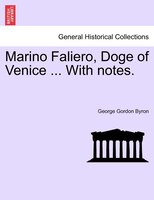 Marino Faliero, Doge Of Venice ... With Notes.