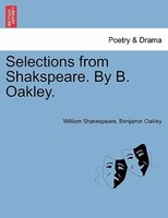 Selections From Shakspeare. By B. Oakley.