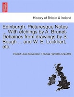 Edinburgh. Picturesque Notes ... With etchings by A. Brunet-Debaines from drawings by S. Bough ... and W. E. Lockhart, etc. VOL.I