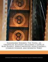 Remarkable Remakes: The Thing, An Unofficial Account, Including A Look At Kurt Russell, John Carpenter, John Campbell,