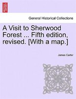 A Visit To Sherwood Forest ... Fifth Edition, Revised. [with A Map.]