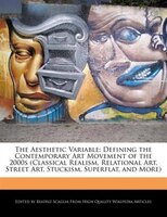 The Aesthetic Variable: Defining The Contemporary Art Movement Of The 2000s (classical Realism, Relational Art, Street Art,