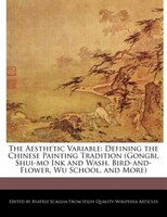 The Aesthetic Variable: Defining The Chinese Painting Tradition (gongbi, Shui-mo Ink And Wash, Bird-and-flower, Wu School,