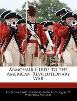 Armchair Guide To The American Revolutionary War