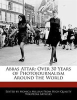 Abbas Attar: Over 30 Years Of Photojournalism Around The World