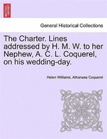The Charter. Lines Addressed By H. M. W. To Her Nephew, A. C. L. Coquerel, On His Wedding-day.