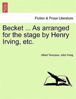 Becket ... As Arranged For The Stage By Henry Irving, Etc.