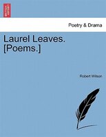 Laurel Leaves. [poems.]