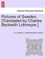 Pictures Of Sweden. [translated By Charles Beckwith Lohmeyer.]