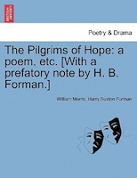 The Pilgrims Of Hope: A Poem, Etc. [with A Prefatory Note By H. B. Forman.]