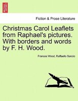 Christmas Carol Leaflets From Raphael's Pictures. With Borders And Words By F. H. Wood.