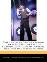 This Is American Idol! A Facinating Look At All 9 Seasons Since The Beginning, As Well As Controversies, Idol Gives Back, And All