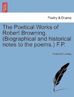 The Poetical Works Of Robert Browning. (biographical And Historical Notes To The Poems.) F.p.