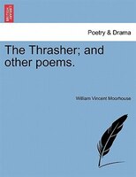 The Thrasher; And Other Poems.