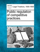 Public Regulation Of Competitive Practices.