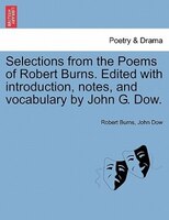 Selections From The Poems Of Robert Burns. Edited With Introduction, Notes, And Vocabulary By John G. Dow.