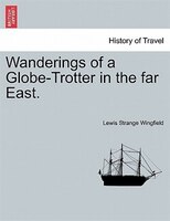 Wanderings Of A Globe-trotter In The Far East.
