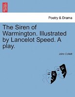 The Siren Of Warmington. Illustrated By Lancelot Speed. A Play.