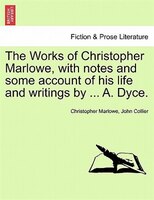 The Works of Christopher Marlowe, with notes and some account of his life and writings by ... A. Dyce, vol. I