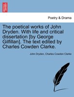 The Poetical Works Of John Dryden. With Life And Critical Dissertation [by George Gilfillan]. The Text Edited By Charles Cowden Cl