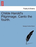 Childe Harold's Pilgrimage. Canto The Fourth.