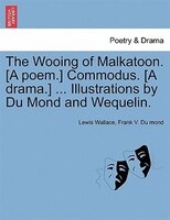 The Wooing Of Malkatoon. [a Poem.] Commodus. [a Drama.] ... Illustrations By Du Mond And Wequelin.