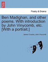 Ben Madighan, And Other Poems. With Introduction By John Vinycomb, Etc. [with A Portrait.]