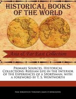 Primary Sources, Historical Collections: Russian Life In The Interior Of The Experiences Of A Sportsman, With A Foreword By T. S.