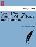 Spring [ Summer, Autumn, Winter] Songs And Sketches.