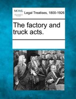 The Factory And Truck Acts.
