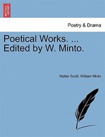 Poetical Works. ... Edited By W. Minto.
