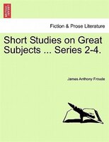 Short Studies On Great Subjects ... Series 2-4.