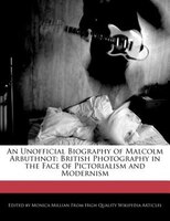 An Unofficial Biography Of Malcolm Arbuthnot: British Photography In The Face Of Pictorialism And Modernism