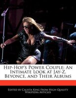 Hip-hop's Power Couple: An Intimate Look At Jay-z, Beyonce, And Their Albums