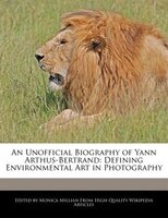 An Unofficial Biography Of Yann Arthus-bertrand: Defining Environmental Art In Photography