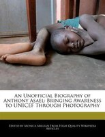 An Unofficial Biography of Anthony Asael: Bringing Awareness to UNICEF Through Photography