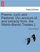 Poems, Lyric And Pastoral. (an Account Of, And Extracts From, The Welsh-bardic Triades.).
