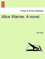 Alice Warner. A Novel. Vol. Ii