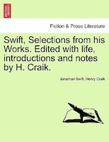 Swift, Selections From His Works. Edited With Life, Introductions And Notes By H. Craik.