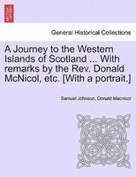 A Journey To The Western Islands Of Scotland ... With Remarks By The Rev. Donald Mcnicol, Etc. [with A Portrait.]