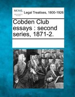 Cobden Club Essays: Second Series, 1871-2.